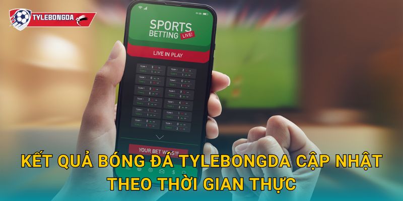 Kết quả bóng đá Tylebongda cập nhật theo thời gian thực